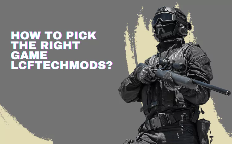 How to Pick the Right Game Lcftechmods