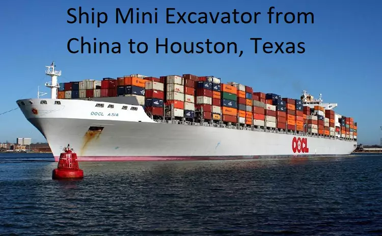 Ship Mini Excavator from China to Houston Texas